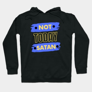 Not Today Satan | Christian Typography Hoodie